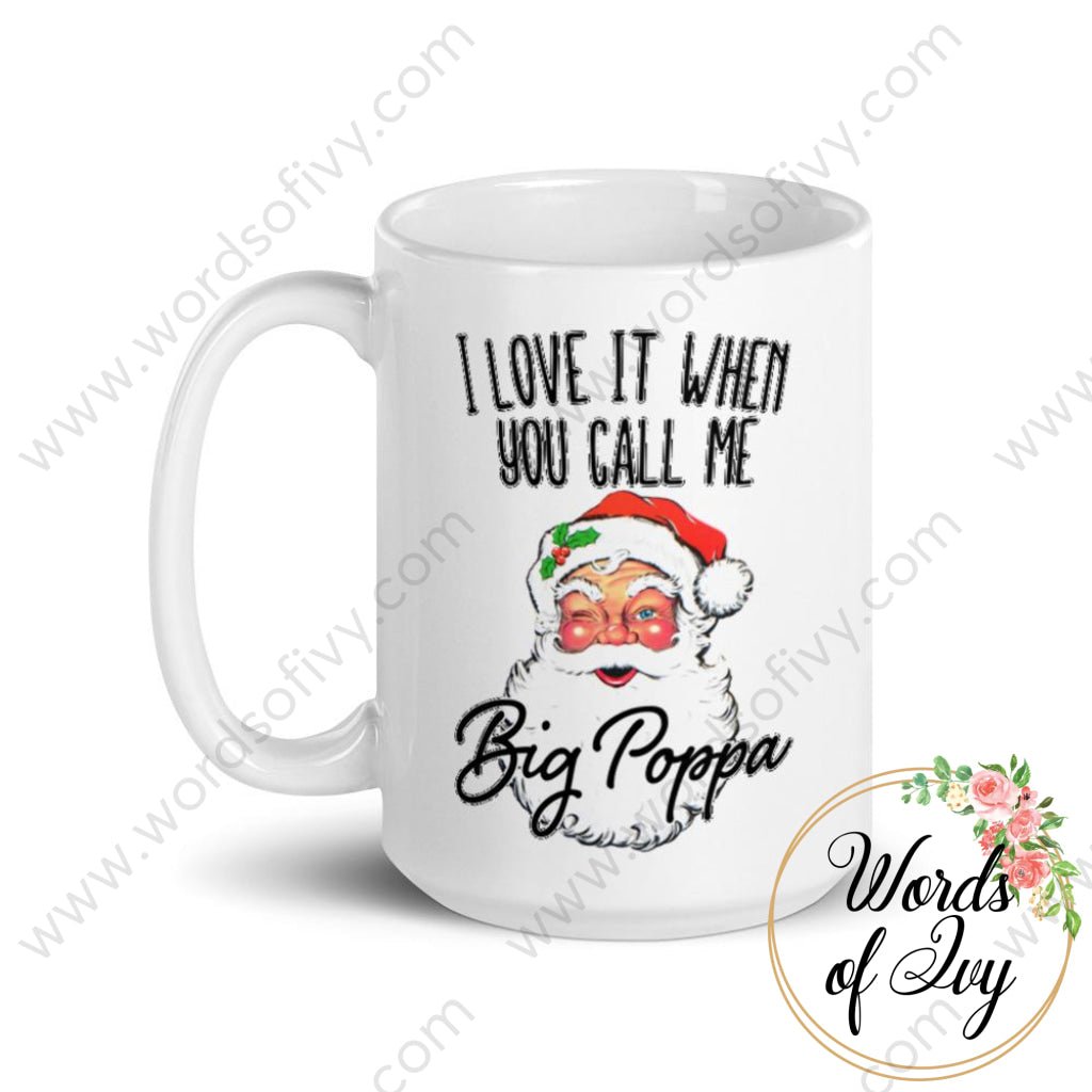 Coffee Mug - I Love It When You Call Me Big Poppa