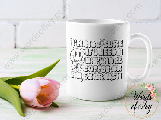 Coffee Mug - I'M NOT SURE IF I NEED A NAP MORE COFFEE OR AN EXORCISM 240105005 | Nauti Life Tees