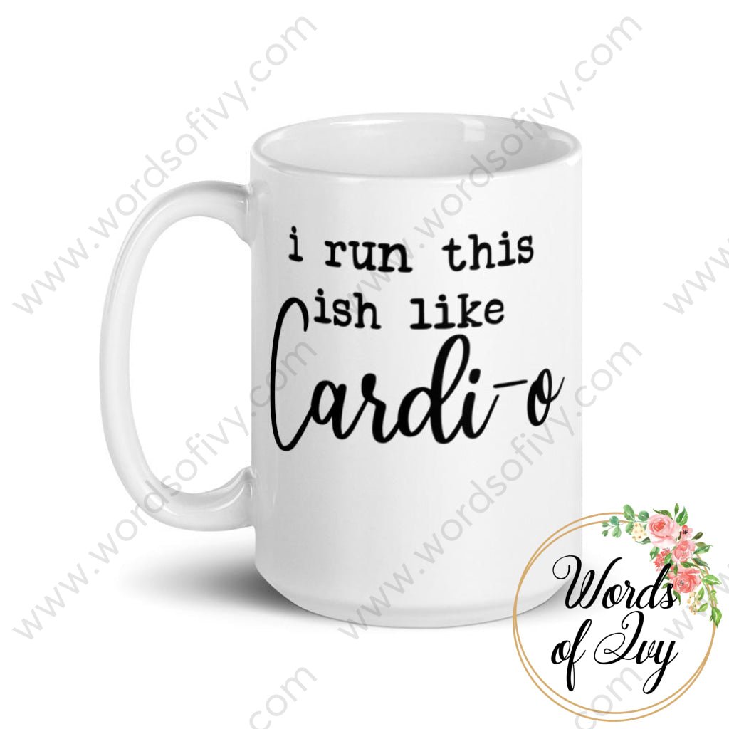 Coffee Mug - I run this ish like Cardi-o | Nauti Life Tees