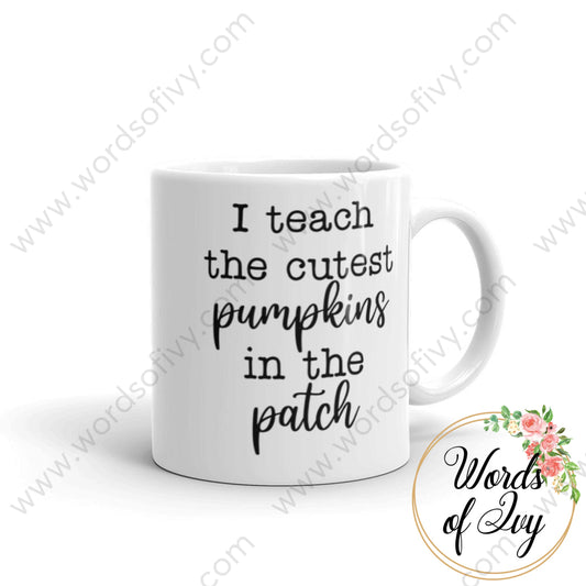 Coffee Mug - I teach the cutest pumpkins in the patch | Nauti Life Tees