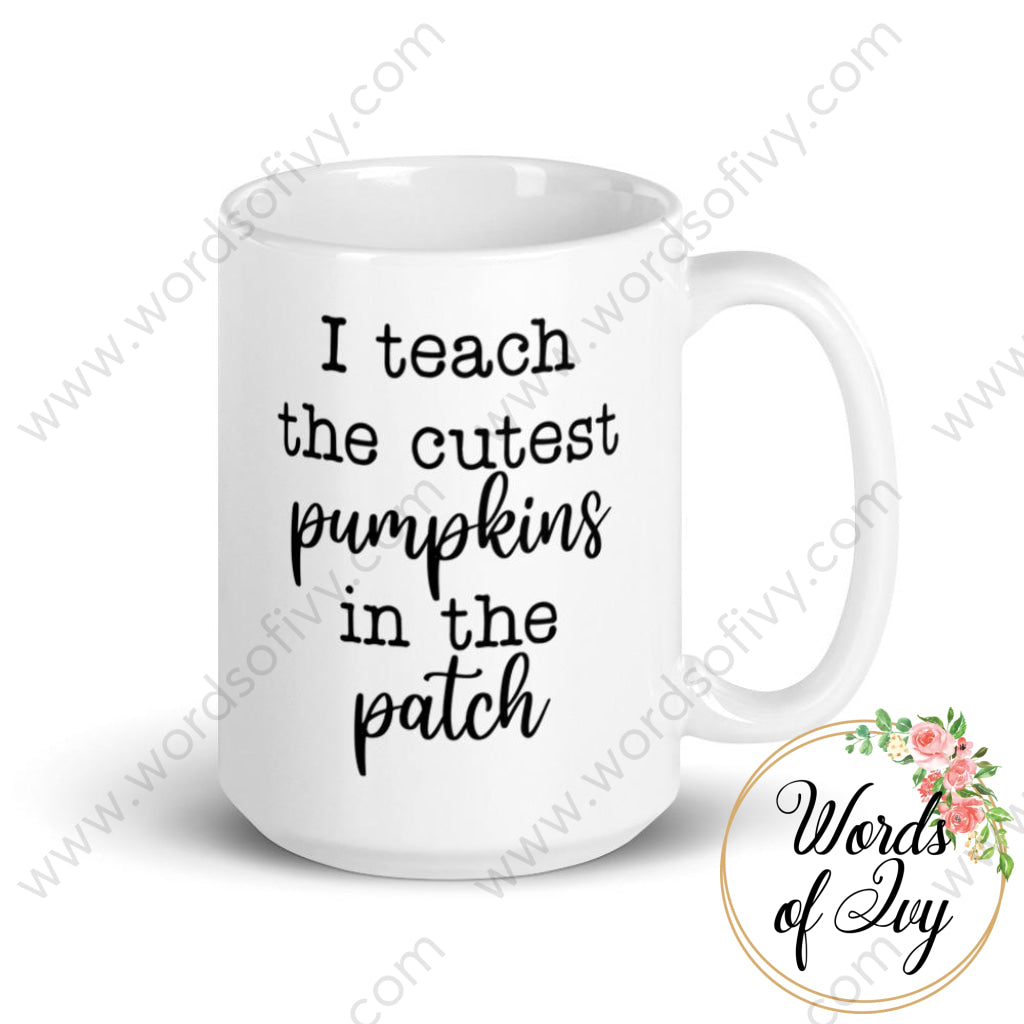 Coffee Mug - I Teach The Cutest Pumpkins In Patch 15Oz