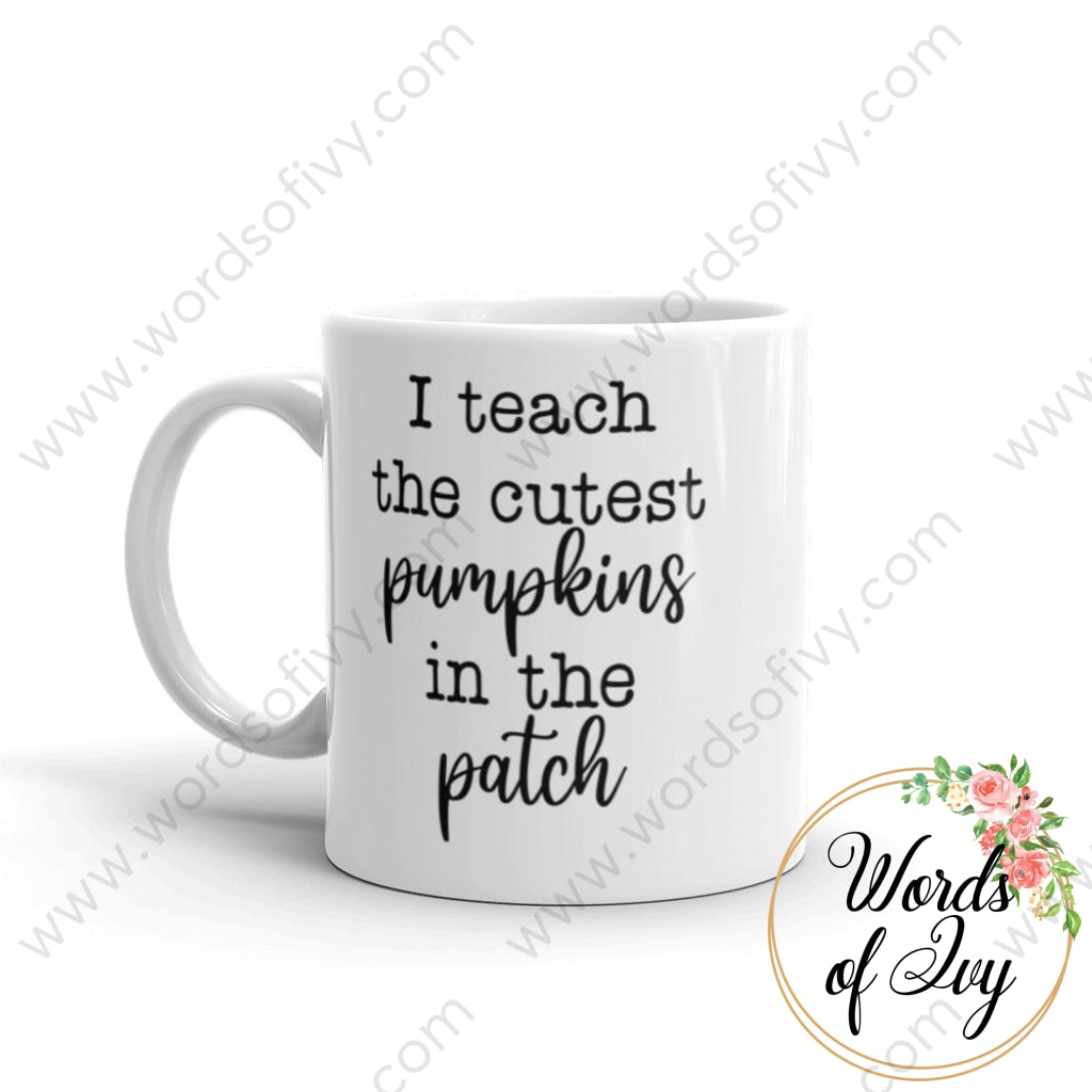 Coffee Mug - I Teach The Cutest Pumpkins In Patch