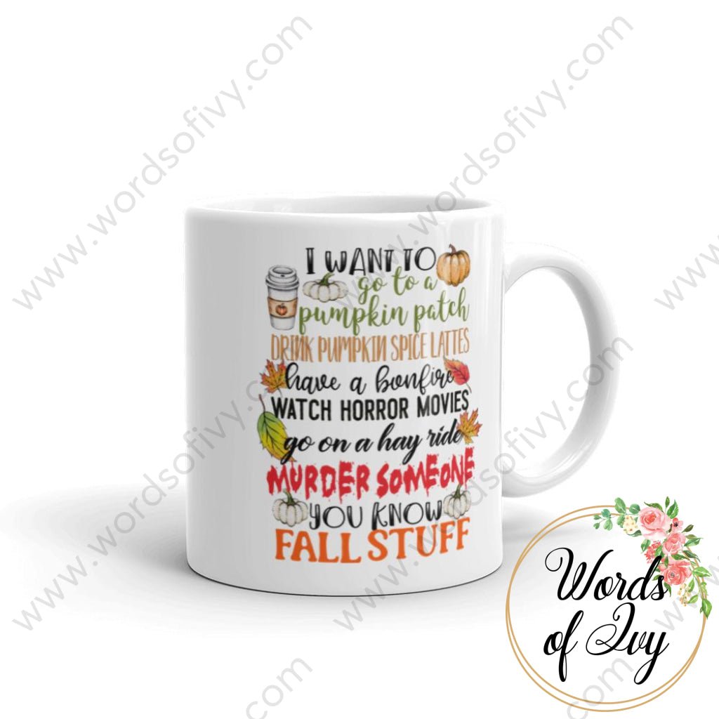 Coffee Mug - I Want To Go A Pumpkin Patch Murder Someone You Know Fall Stuff 11Oz