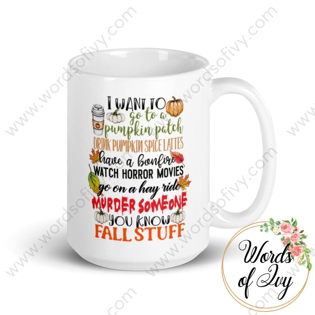 Coffee Mug - I Want To Go A Pumpkin Patch Murder Someone You Know Fall Stuff 15Oz