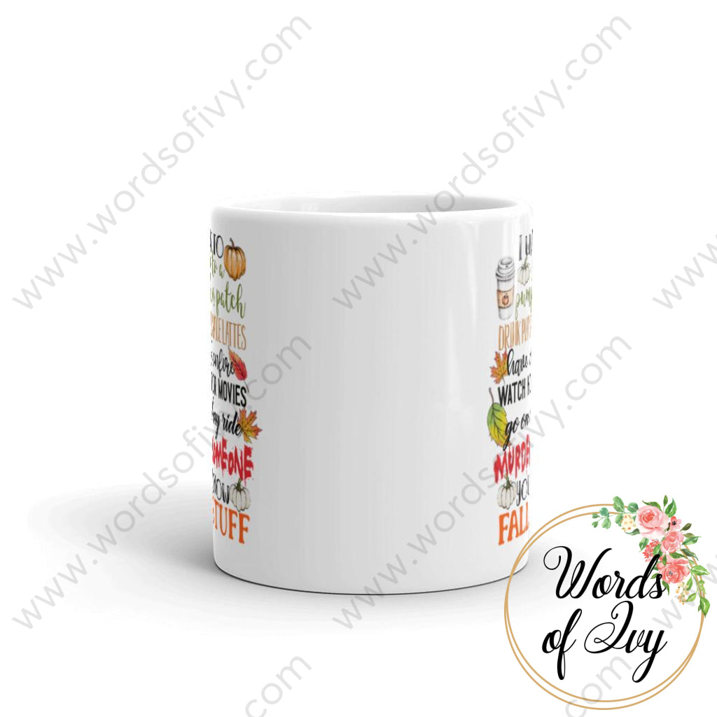 Coffee Mug - I Want To Go A Pumpkin Patch Murder Someone You Know Fall Stuff