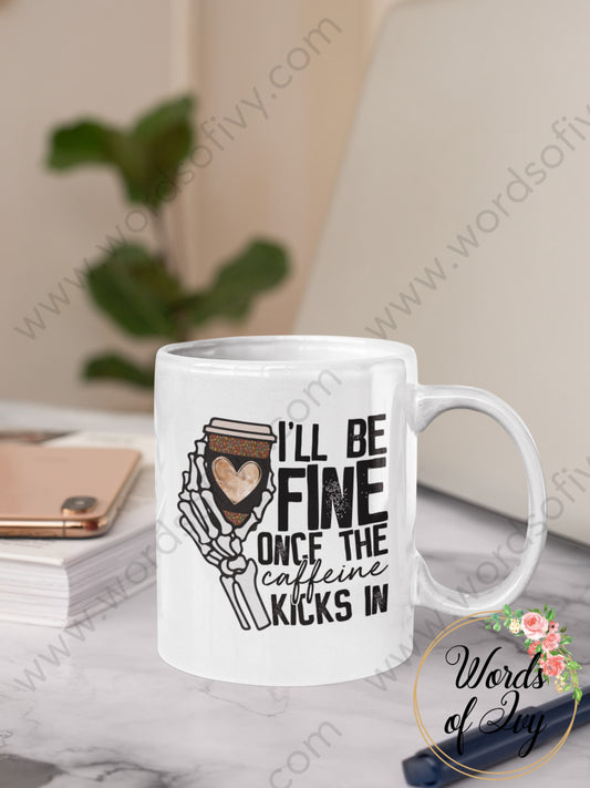 Coffee Mug - I'll be fine once the caffeine kicks in 211202004 | Nauti Life Tees