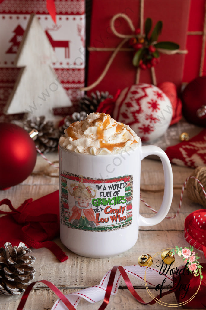 Coffee Mug - In A World Full Of Grinches Be Cindy Lou Who 211107001