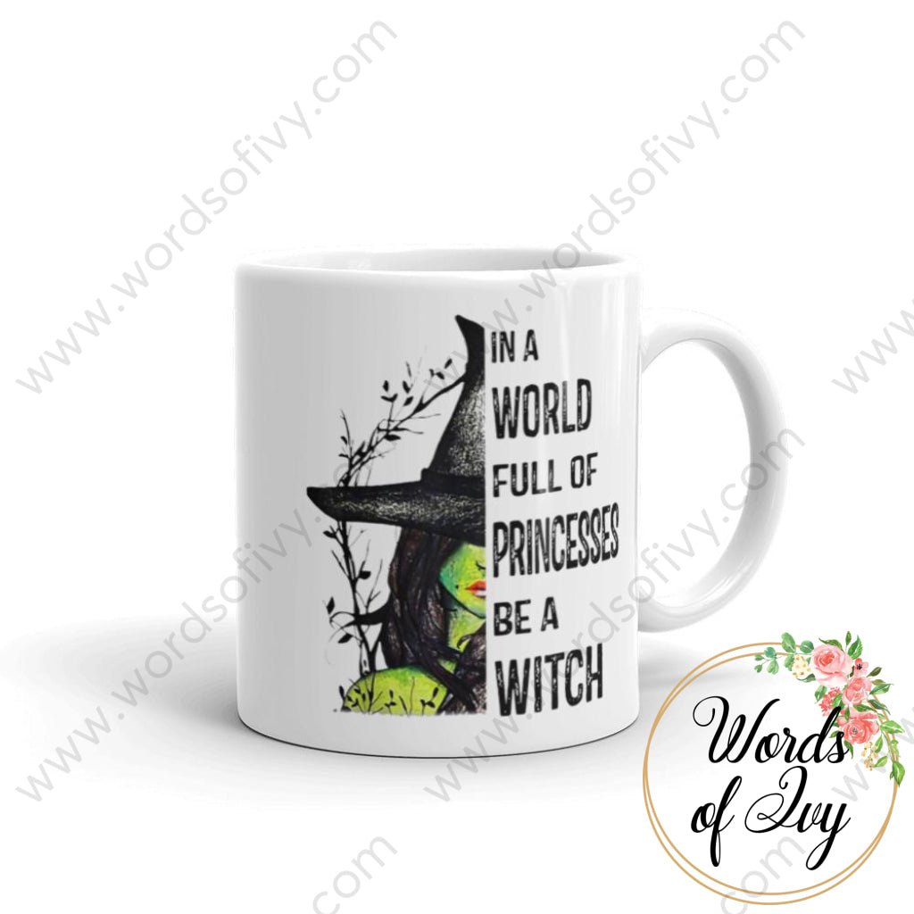 Coffee Mug - In a World Full of Princesses be a Witch | Nauti Life Tees