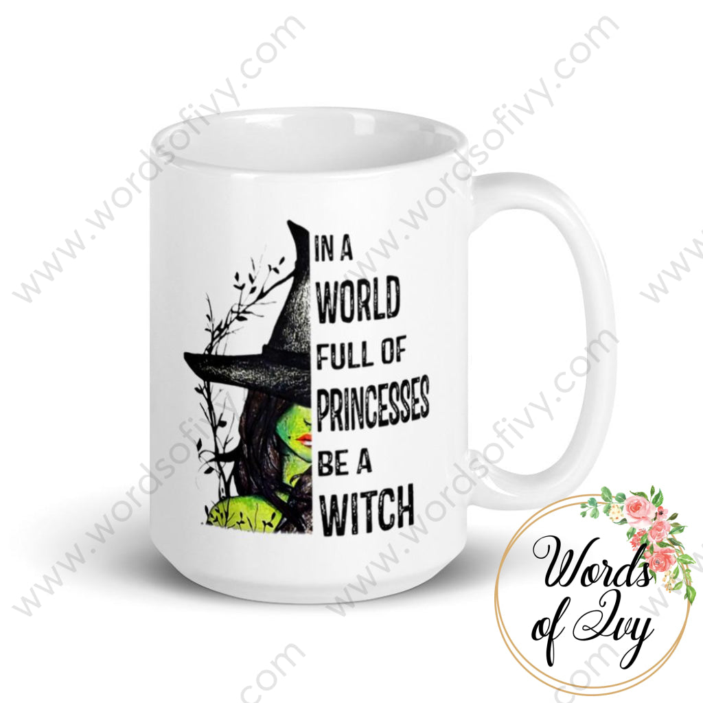 Coffee Mug - In a World Full of Princesses be a Witch | Nauti Life Tees