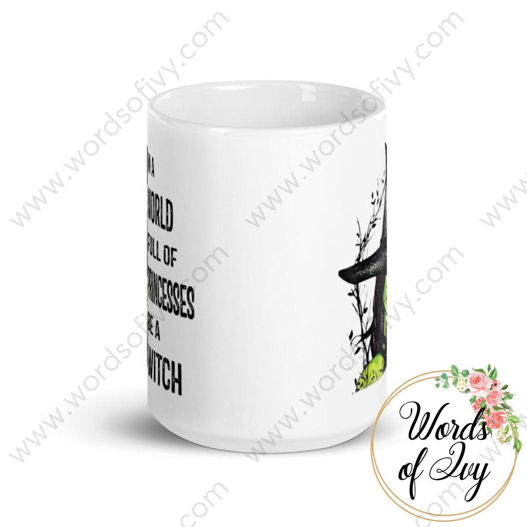 Coffee Mug - In a World Full of Princesses be a Witch | Nauti Life Tees