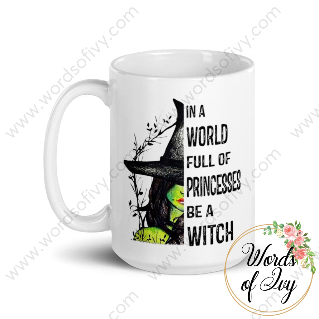 Coffee Mug - In a World Full of Princesses be a Witch | Nauti Life Tees