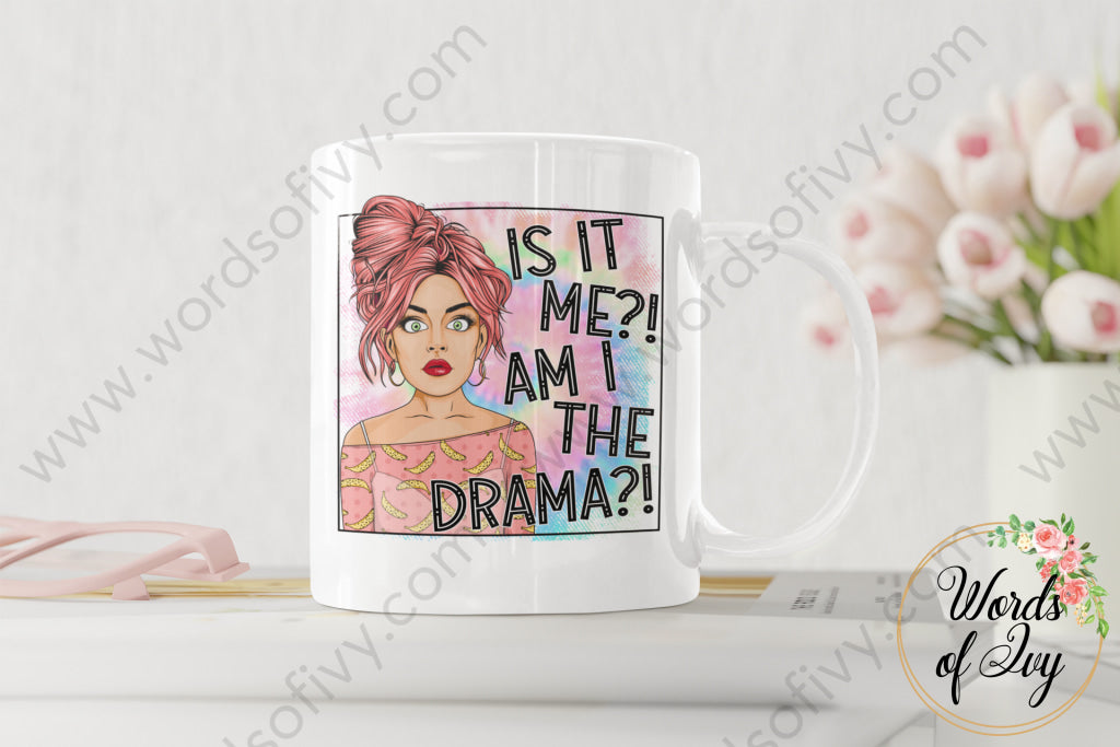 Coffee Mug - Is It Me Am I The Drama 220227012