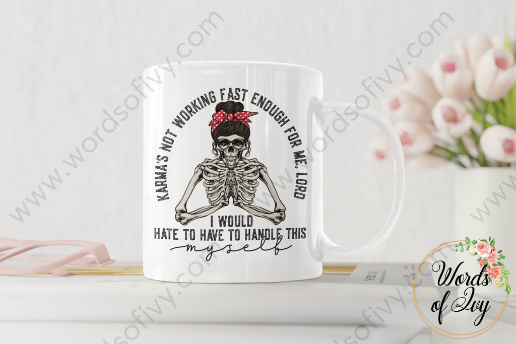 Coffee Mug - Karmas Not Working Fast Enough For Me Lord 220227011