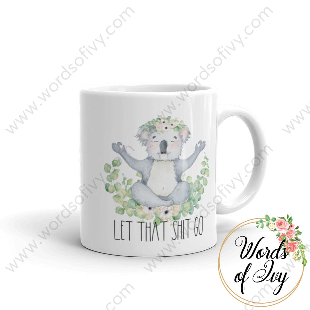 Coffee Mug - Koala Let That Shit Go 11Oz