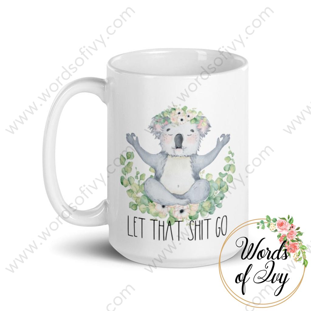 Coffee Mug - Koala Let that shit go 230705045 | Nauti Life Tees