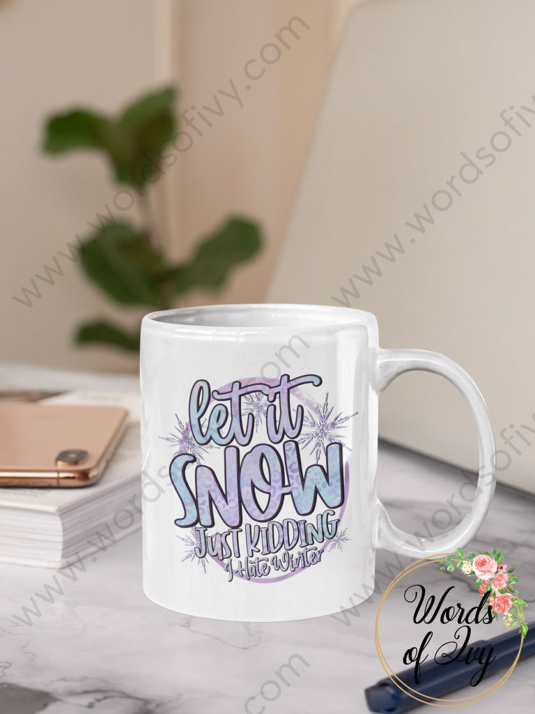 Coffee Mug - Let It Snow Just Kidding I Hate Winter 220104001