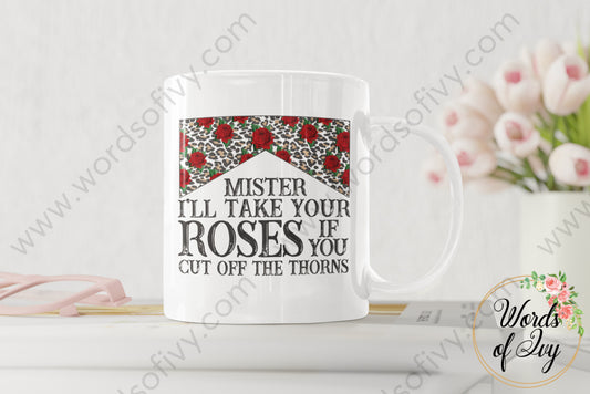 Coffee Mug - Mister I'll take your Roses if you cut off the thorns 220227006 | Nauti Life Tees