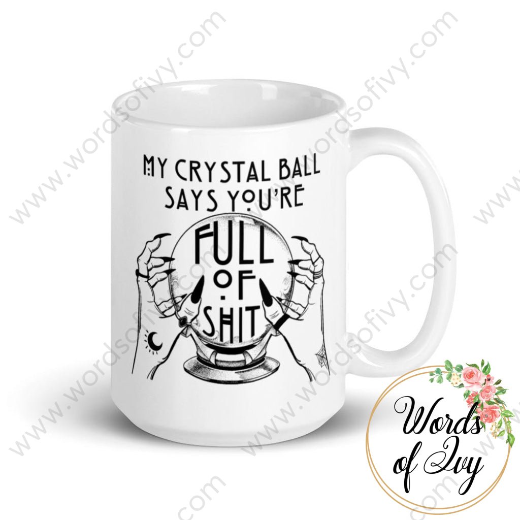 Coffee Mug - My Crystal Ball says your full of shit | Nauti Life Tees