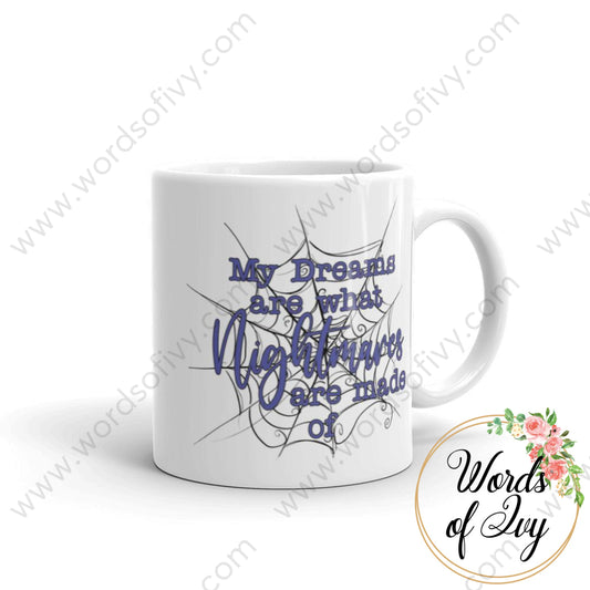 Coffee Mug - My Dreams Are What Nightmares Made Of 11Oz