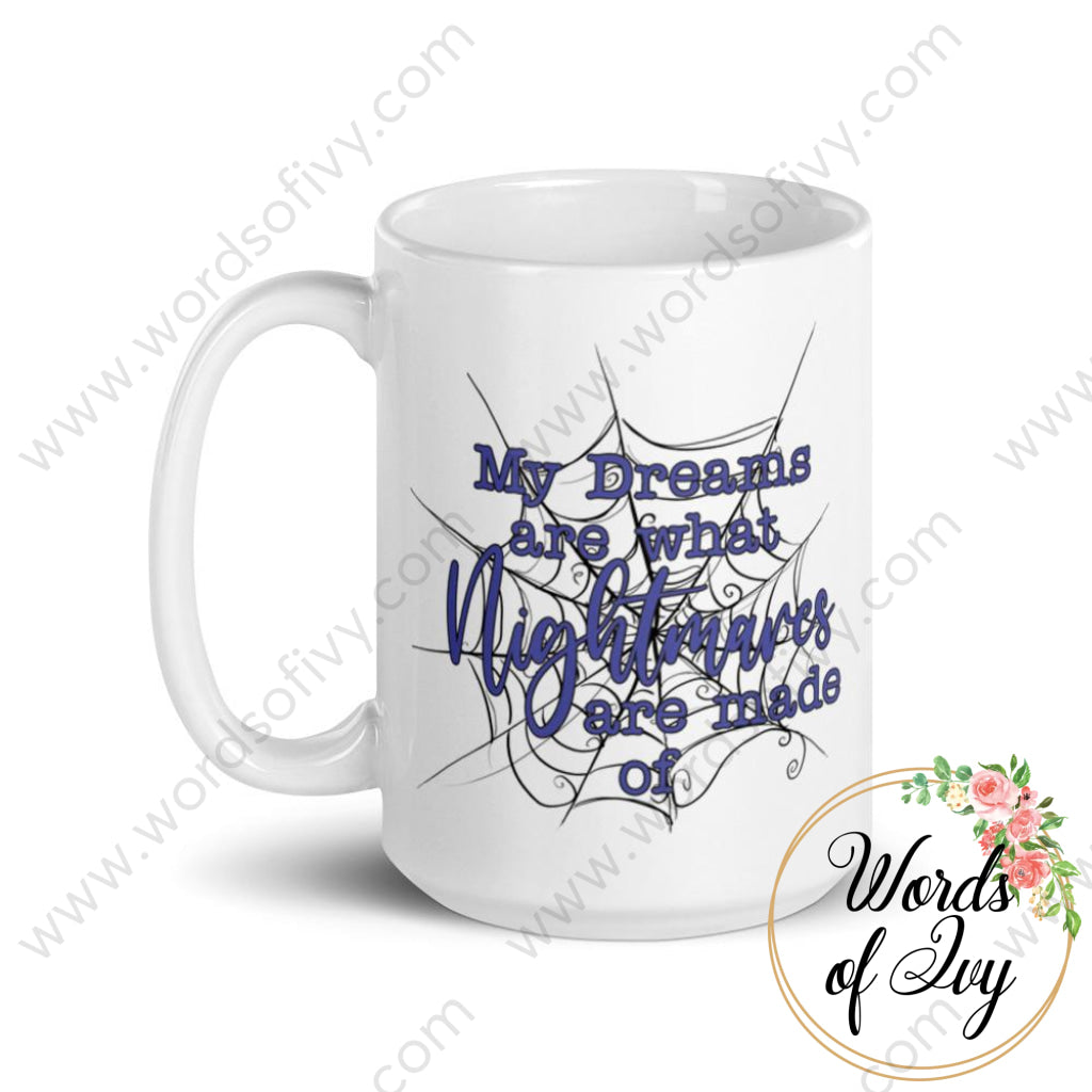 Coffee Mug - My Dreams Are What Nightmares Made Of