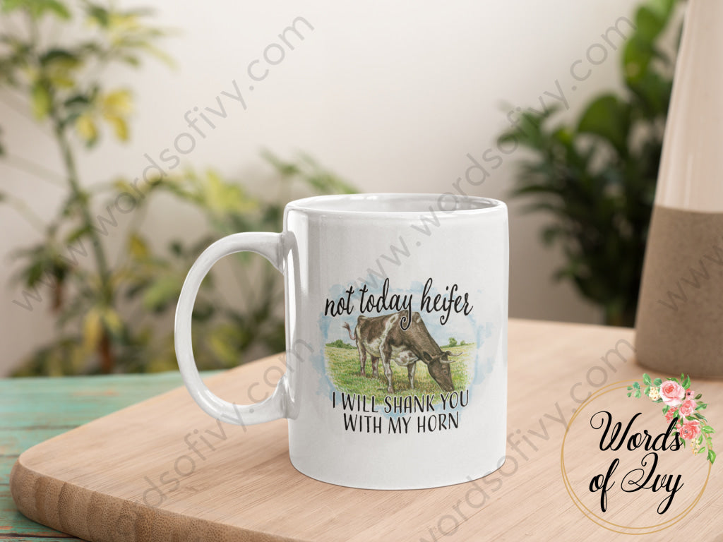 Coffee Mug - Not Today Heifer I Will Shank You With My Horn 211030002