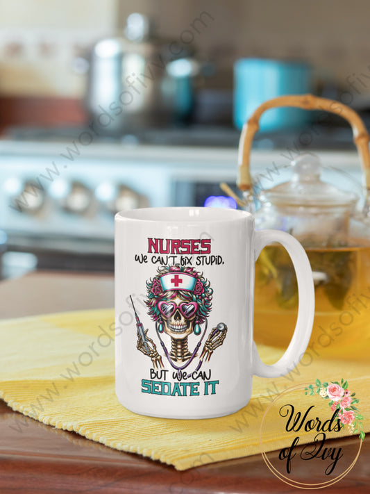 Coffee Mug - Nurses Can’t Fix Stupid But We Can Sedate It 240808098