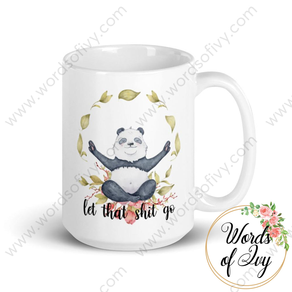 Coffee Mug - Panda Let That Shit Go 15Oz