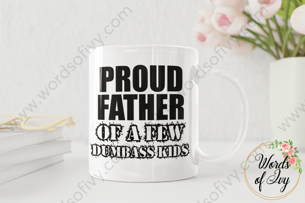 Coffee Mug - Proud Father of a few dumbass kids 220124004 | Nauti Life Tees