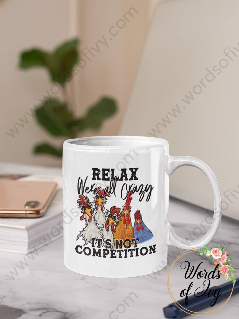 Coffee Mug - Relax we are all crazy it is not a competition chicken 240218005 | Nauti Life Tees