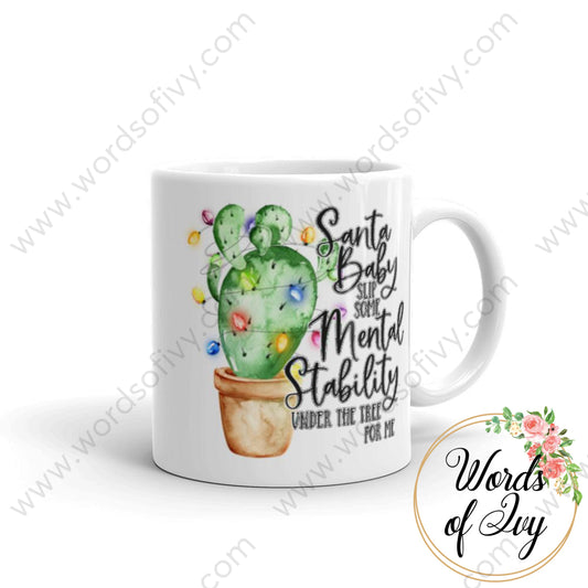 Coffee Mug - Santa Baby Slip Some Mental Stability Under The Tree For Me 11Oz