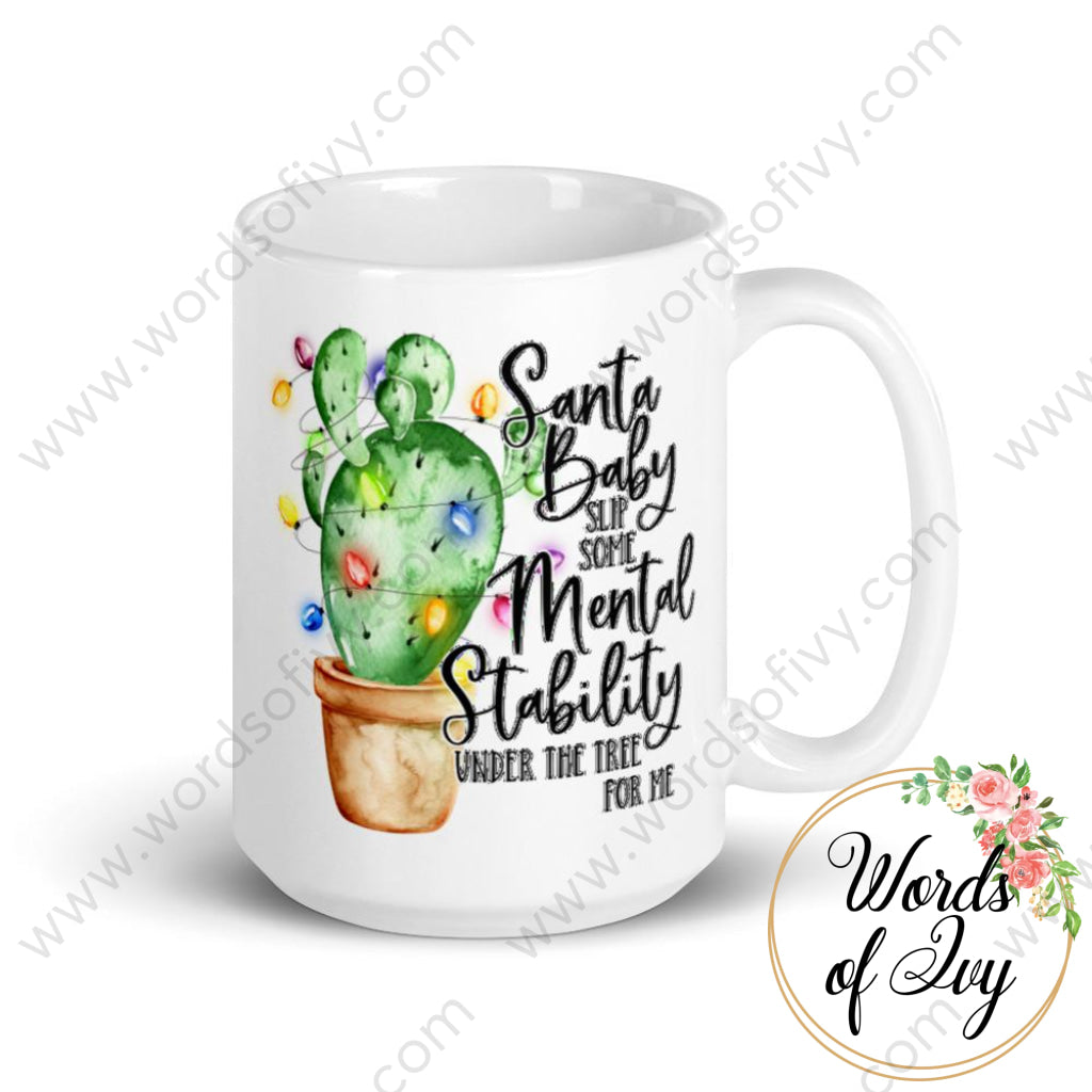 Coffee Mug - Santa Baby Slip Some Mental Stability Under The Tree For Me 15Oz