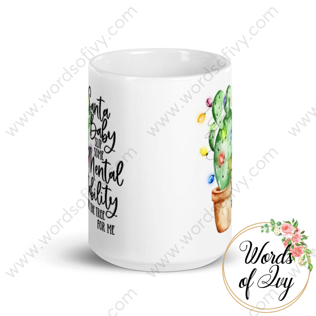 Coffee Mug - Santa Baby Slip Some Mental Stability Under The Tree For Me