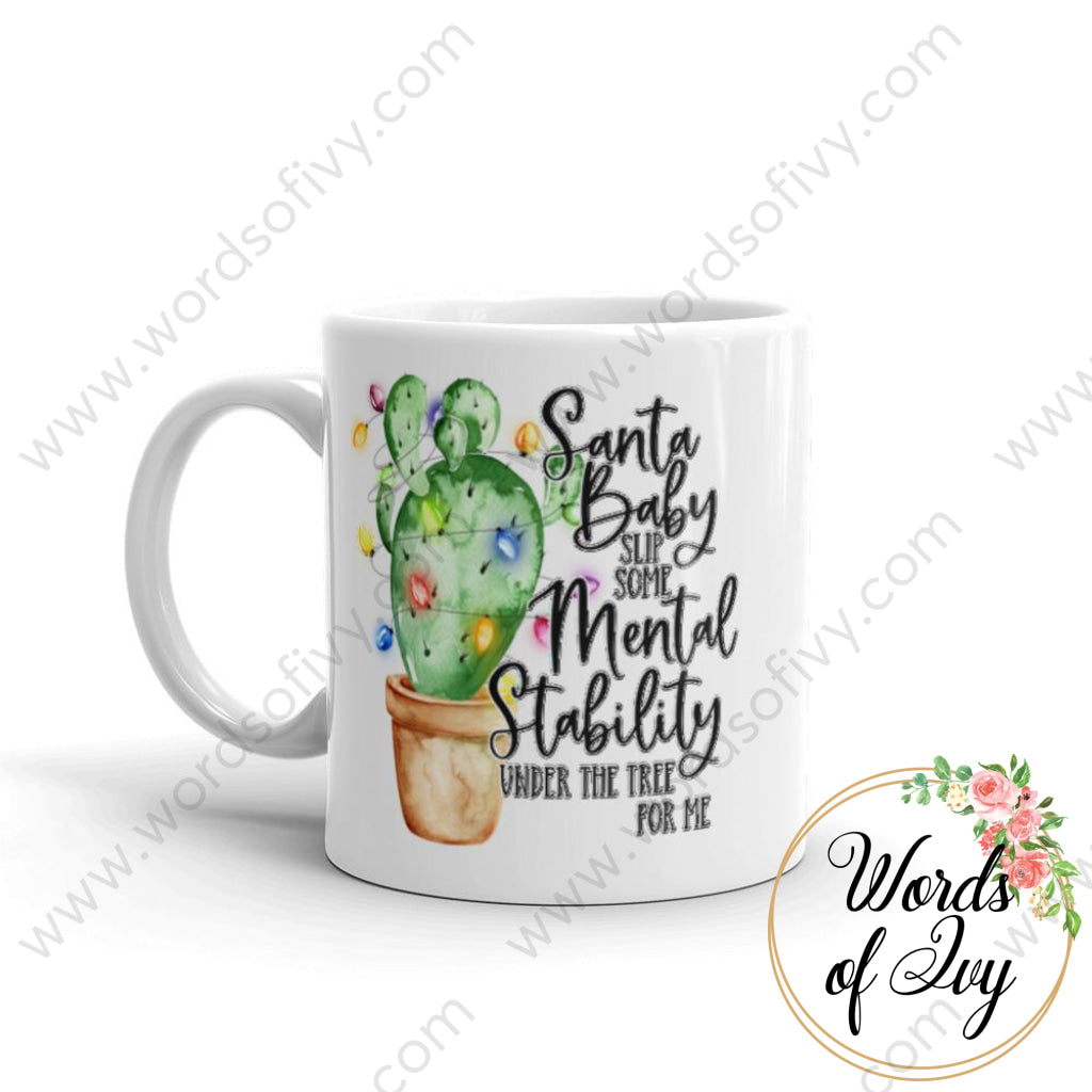 Coffee Mug - Santa Baby Slip Some Mental Stability Under The Tree For Me