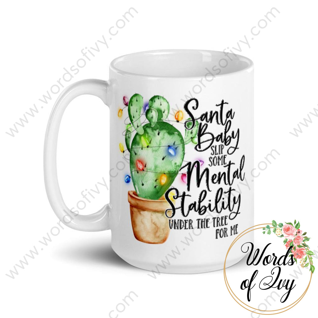 Coffee Mug - Santa Baby Slip Some Mental Stability Under The Tree For Me