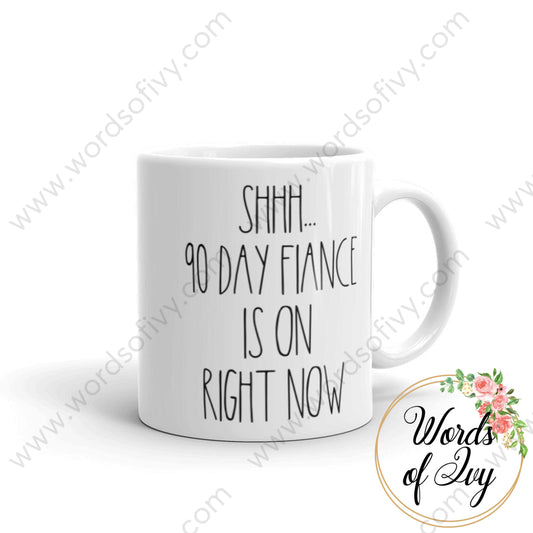 Coffee Mug - Shhh... 90 Day Fiance is on right now 230429001 | Nauti Life Tees