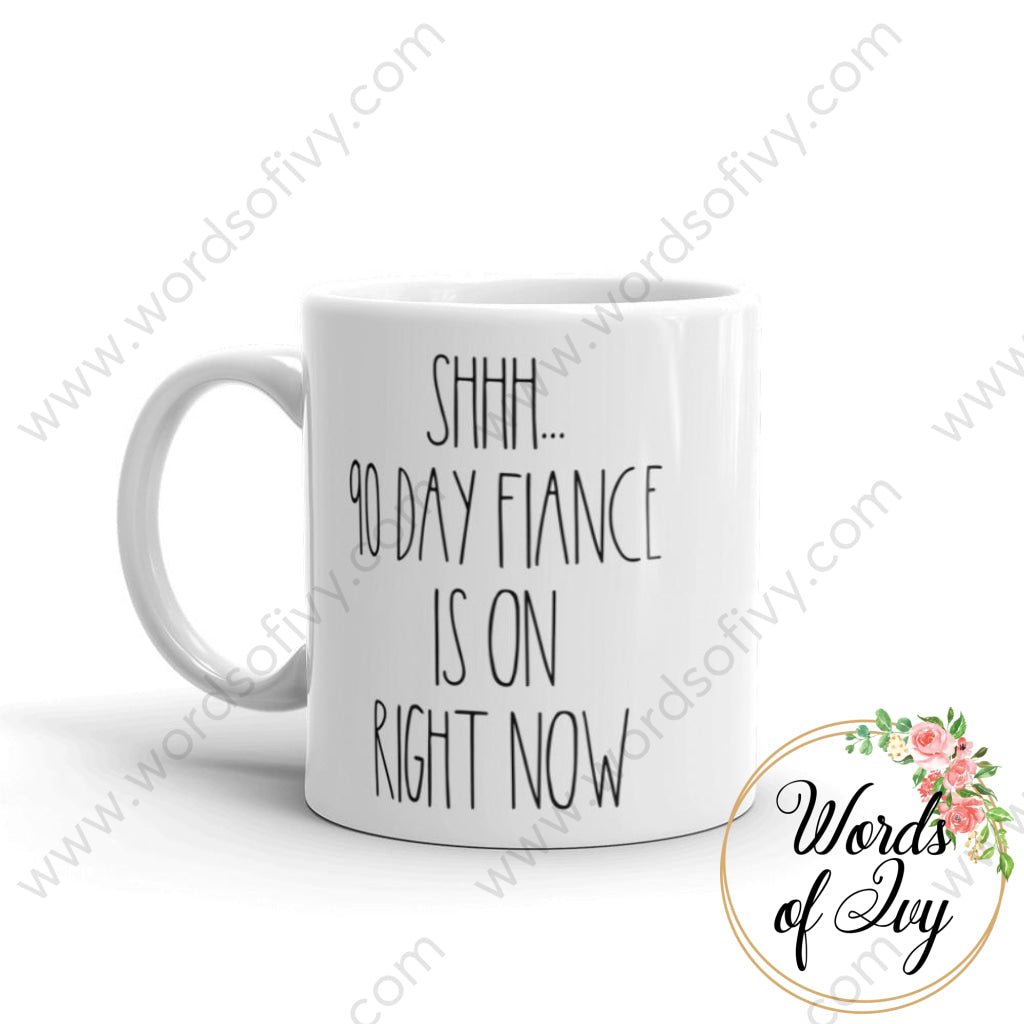 Coffee Mug - Shhh... 90 Day Fiance Is On Right Now