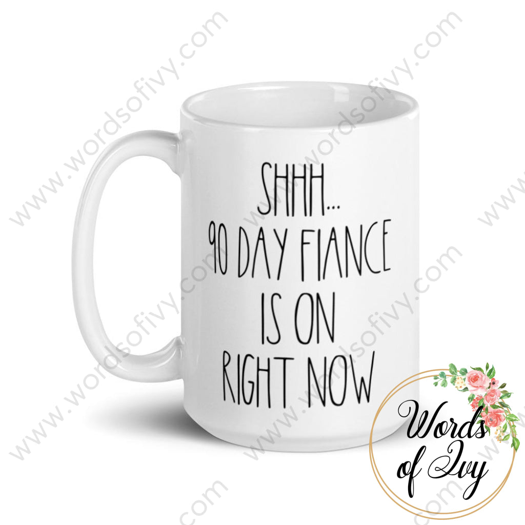 Coffee Mug - Shhh... 90 Day Fiance Is On Right Now