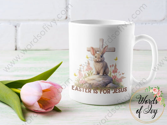 Coffee Mug - SILLY BUNNY EASTER IS FOR JESUS 240111003 | Nauti Life Tees