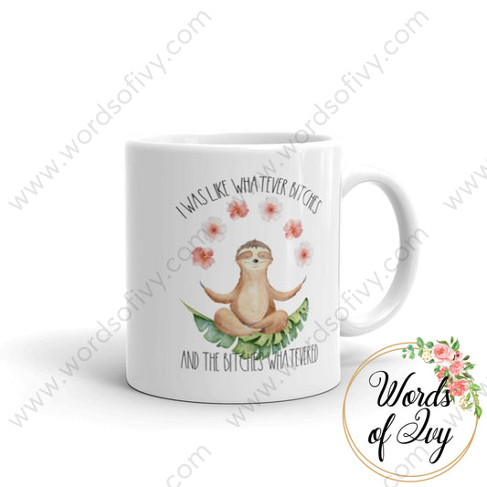 Coffee Mug - Sloth I Was Like Whatever Bitches And The Whatevered 11Oz