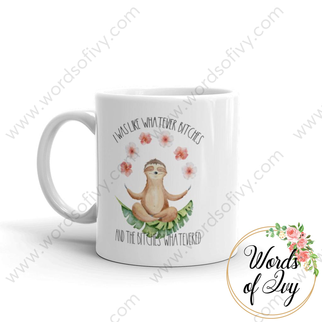 Coffee Mug - Sloth I Was Like Whatever Bitches And The Whatevered