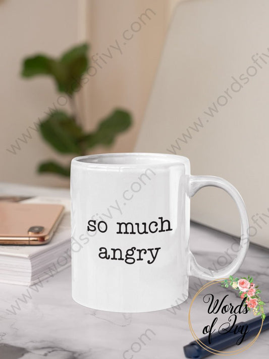 Coffee Mug - so much angry 230429008 | Nauti Life Tees