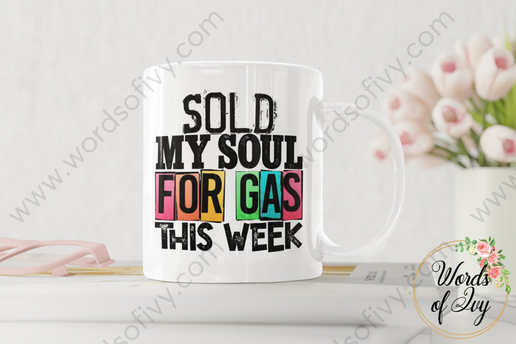 Coffee Mug - Sold My Soul For Gas This Week 220409012