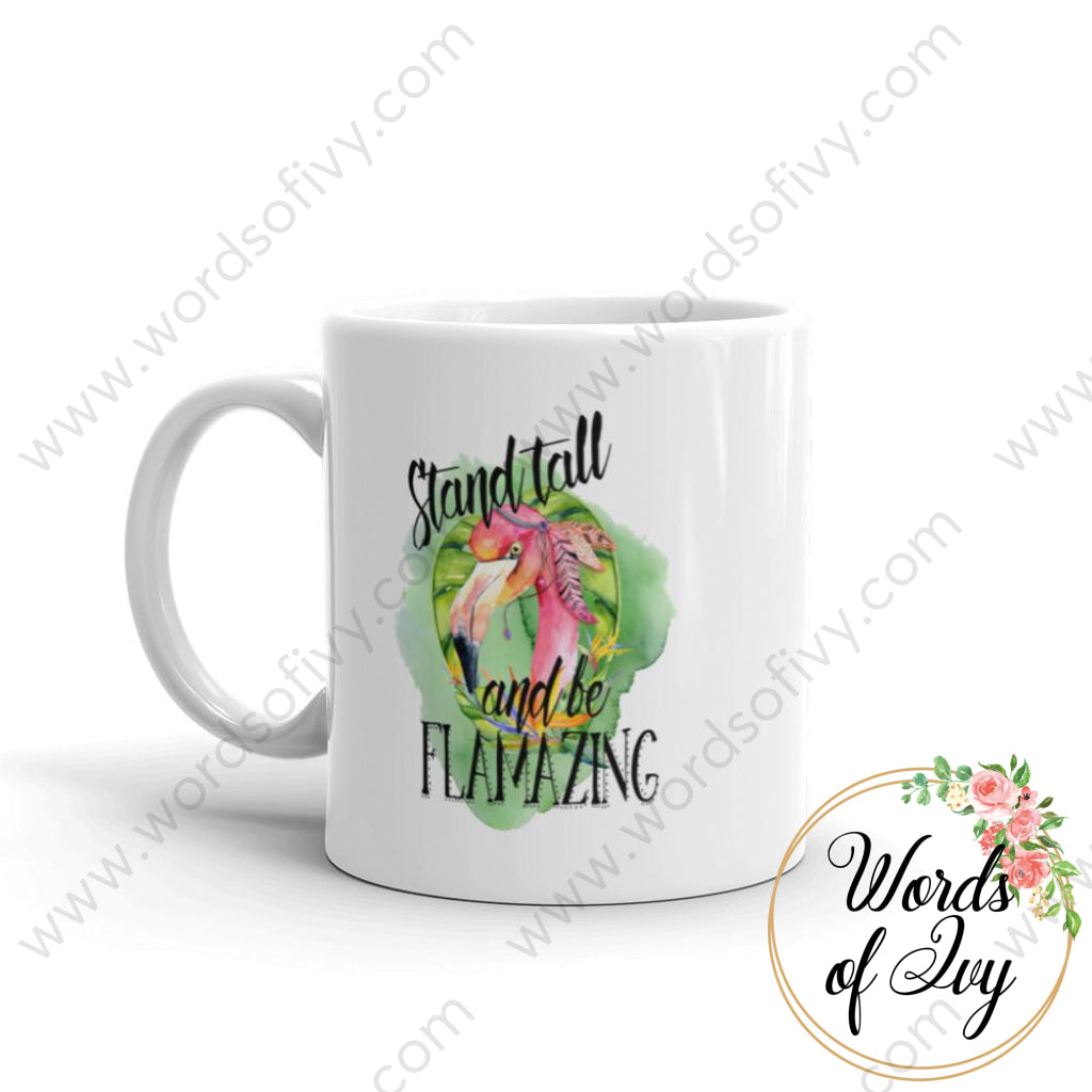 Coffee Mug - Stand Tall And Be Flamazing