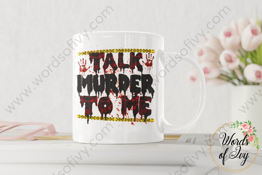 Coffee Mug - Talk Murder to me 220227007 | Nauti Life Tees