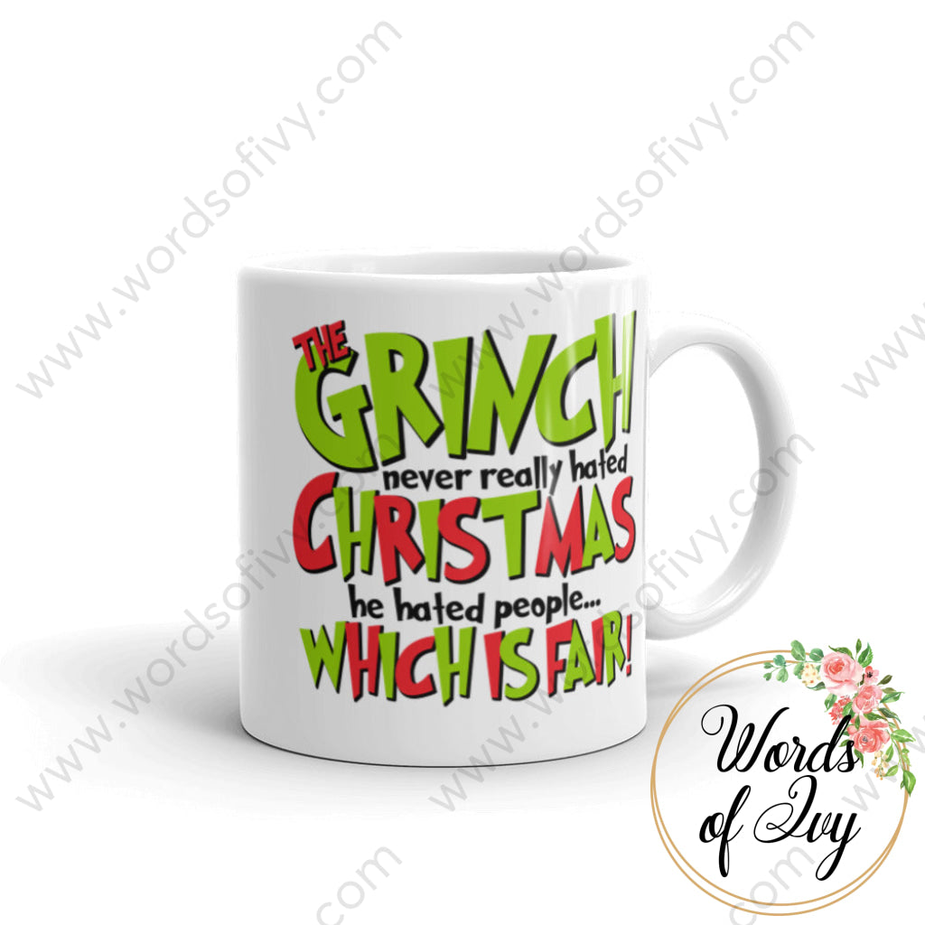 Coffee Mug - The Grinch Never Really Hated Christmas He People Which Is Fair! 11Oz