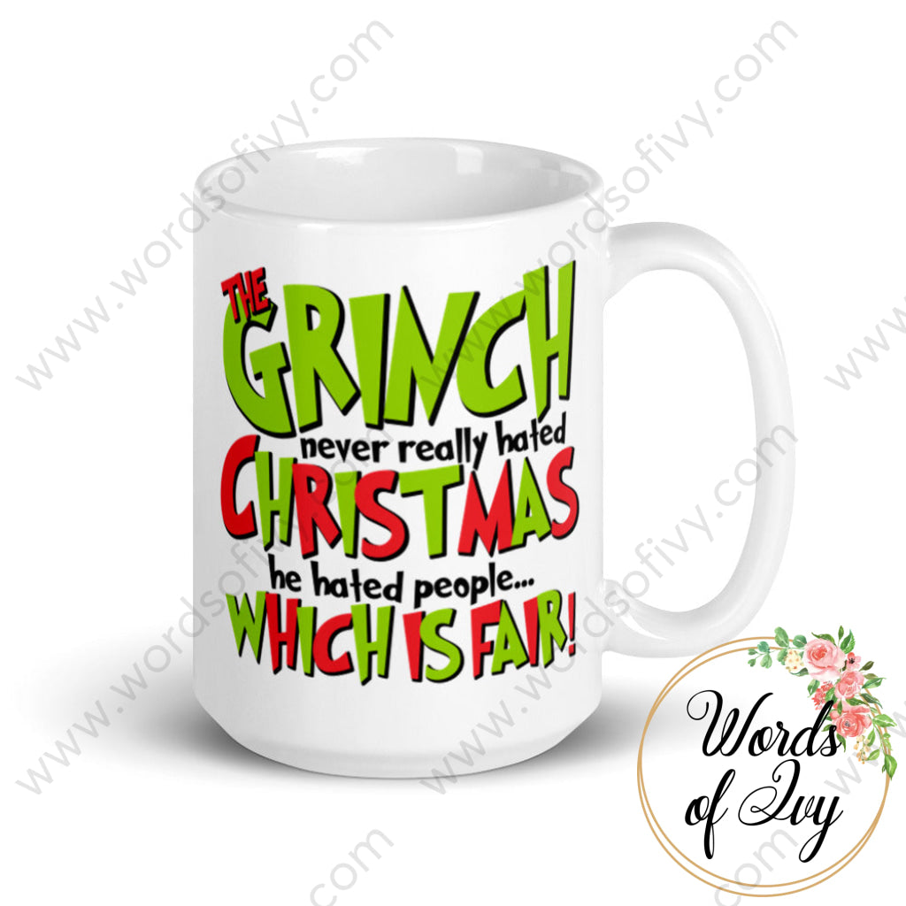 Coffee Mug - The Grinch Never Really Hated Christmas He People Which Is Fair! 15Oz