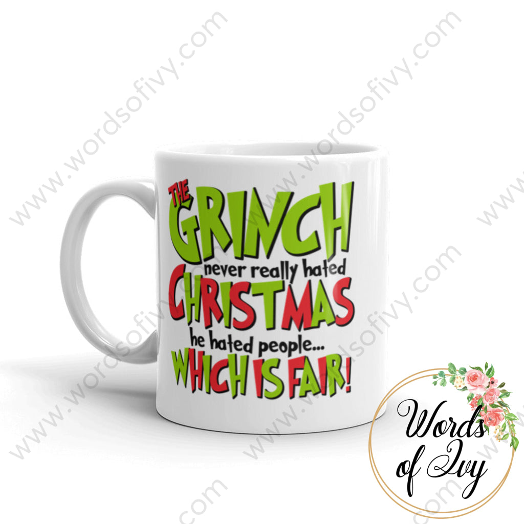 Coffee Mug - The Grinch Never Really Hated Christmas He People Which Is Fair!