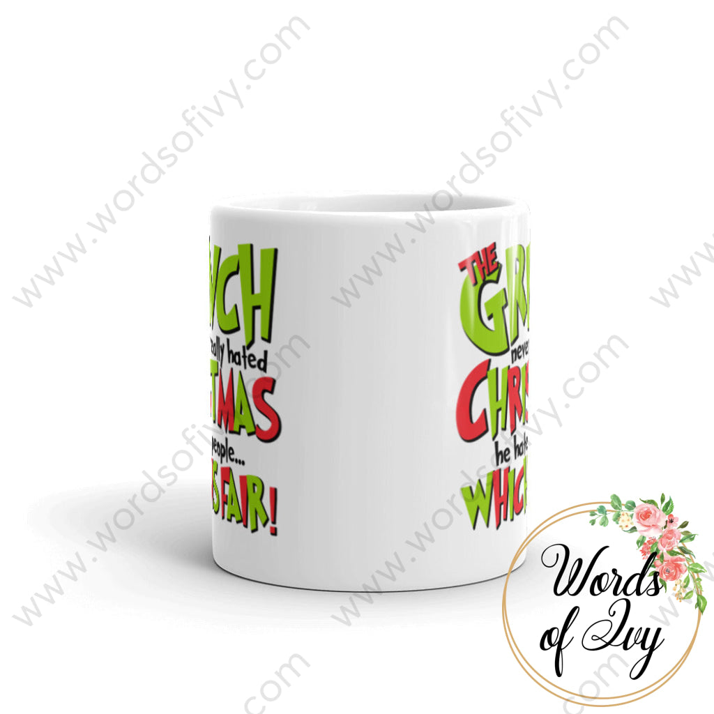 Coffee Mug - The Grinch Never Really Hated Christmas He People Which Is Fair!