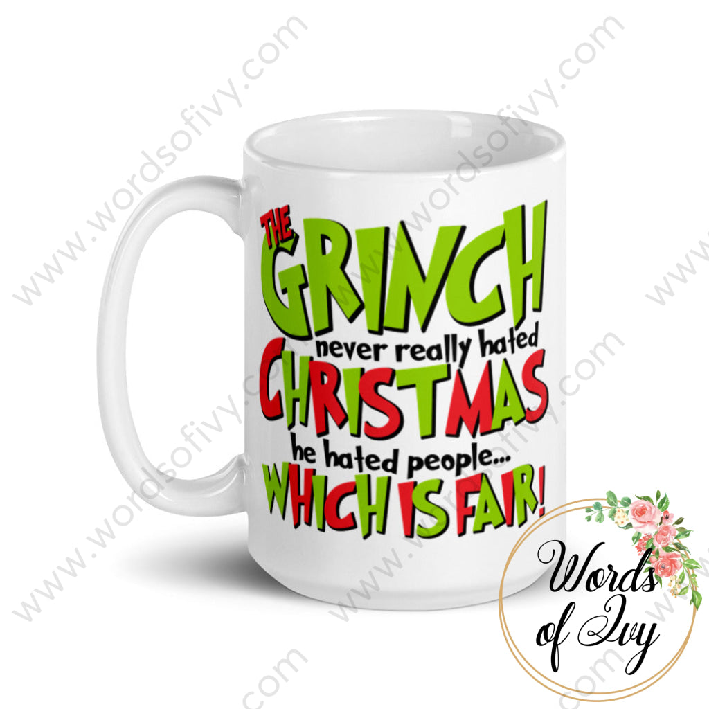 Coffee Mug - The Grinch never really hated Christmas he hated people which is fair! | Nauti Life Tees