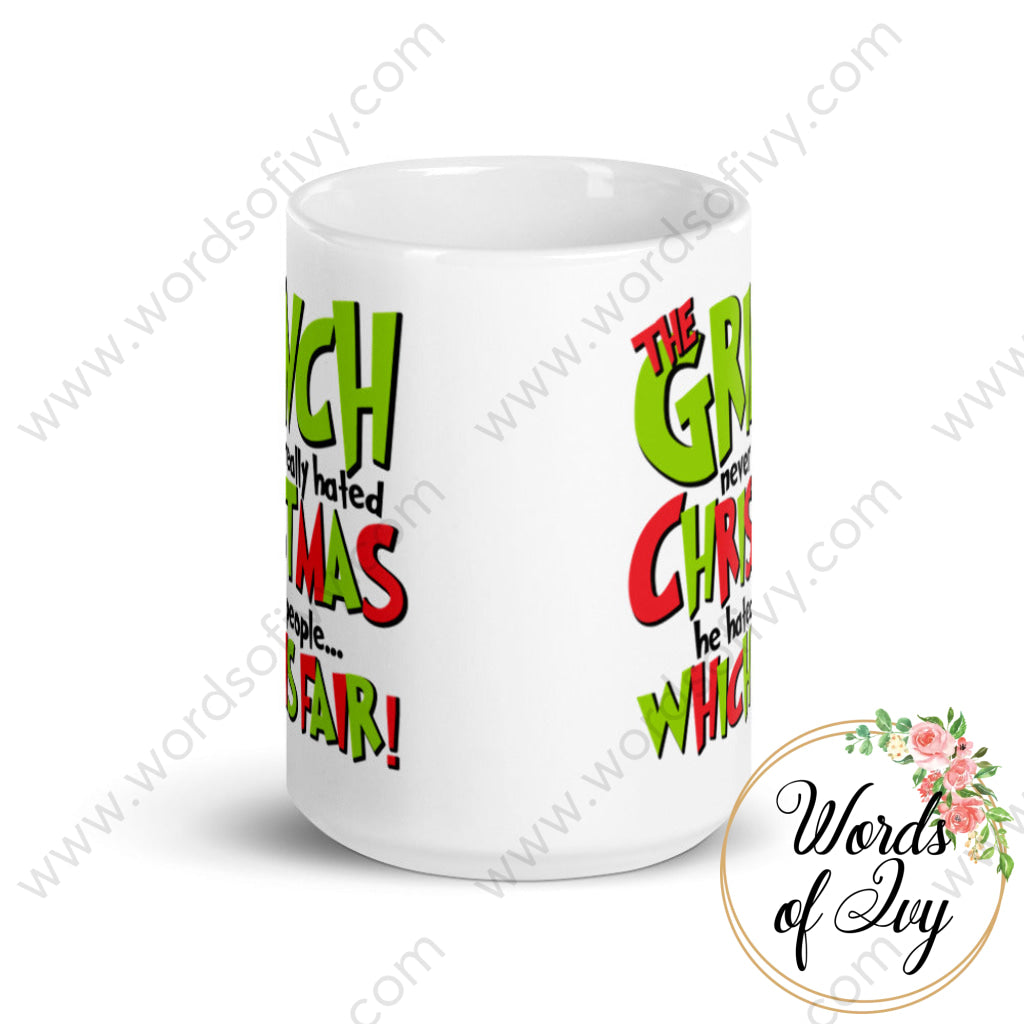 Coffee Mug - The Grinch Never Really Hated Christmas He People Which Is Fair!